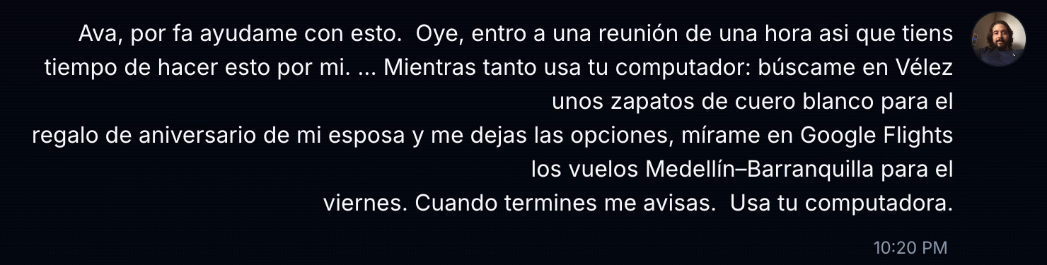 Mensaje real a AVA AI: “entro a una reunión de una hora… usa tu computador: búscame en Vélez unos zapatos… y mírame en Google Flights los vuelos”